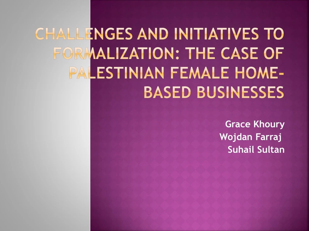 challenges and initiatives to formalization the case of palestinian female home based businesses