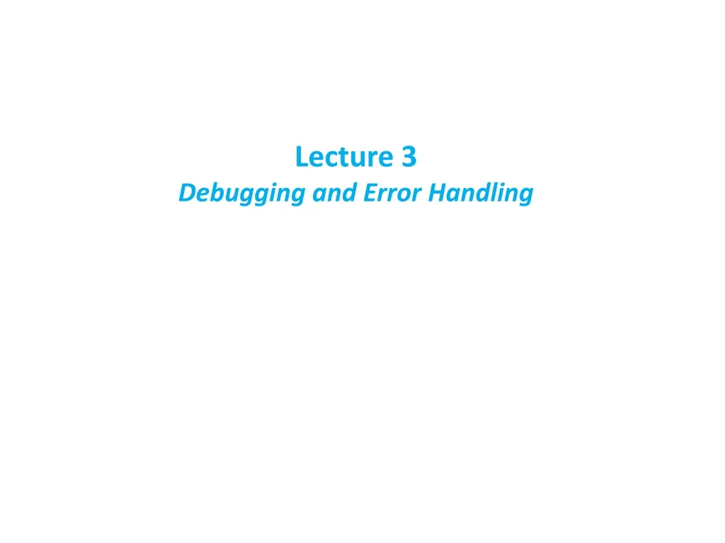 lecture 3 debugging and error handling