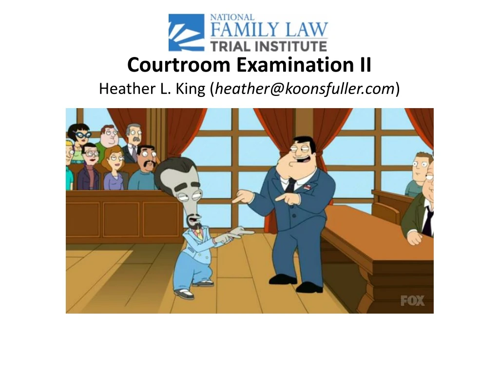 courtroom examination ii heather l king heather@koonsfuller com