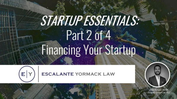 STARTUP ESSENTIALS: Part 2 of 4 Financing Your Startup
