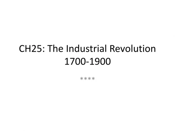 CH25: The Industrial Revolution 1700-1900