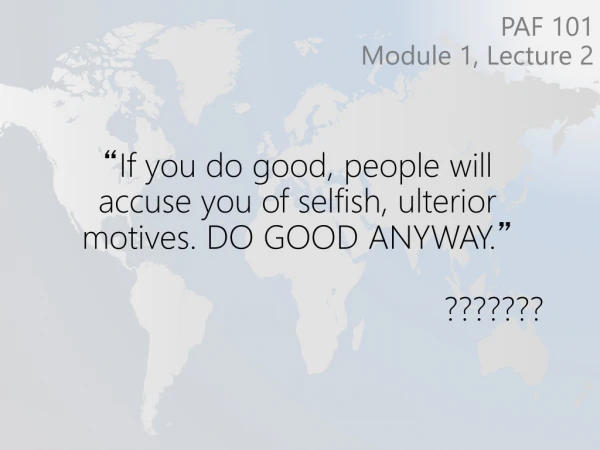 “ If you do good, people will accuse you of selfish, ulterior motives. DO GOOD ANYWAY. ” ???????