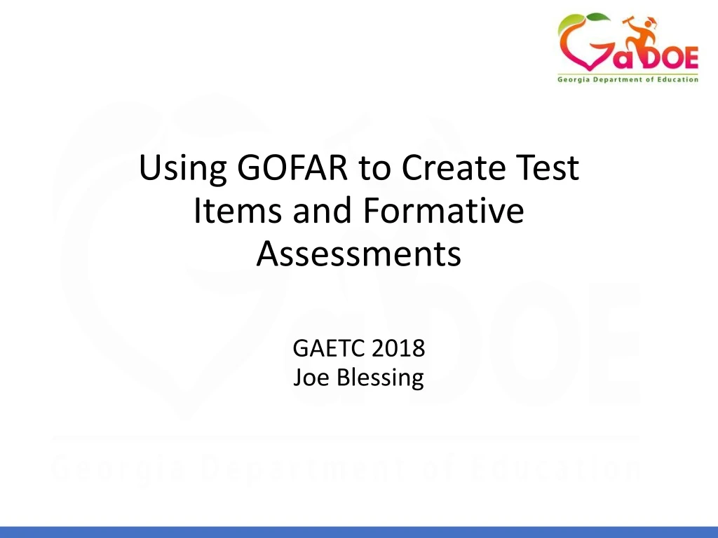 using gofar to create test items and formative assessments gaetc 2018 joe blessing