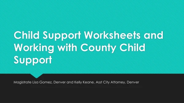 Child Support Worksheets and Working with County Child Support
