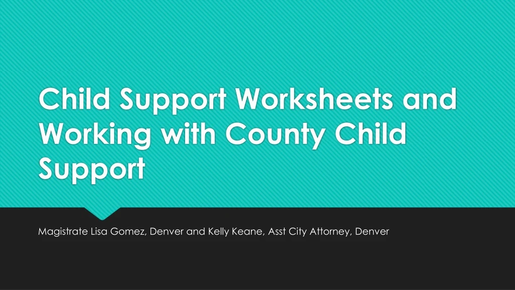 child support worksheets and working with county child support