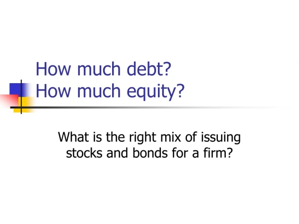 How much debt? How much equity?