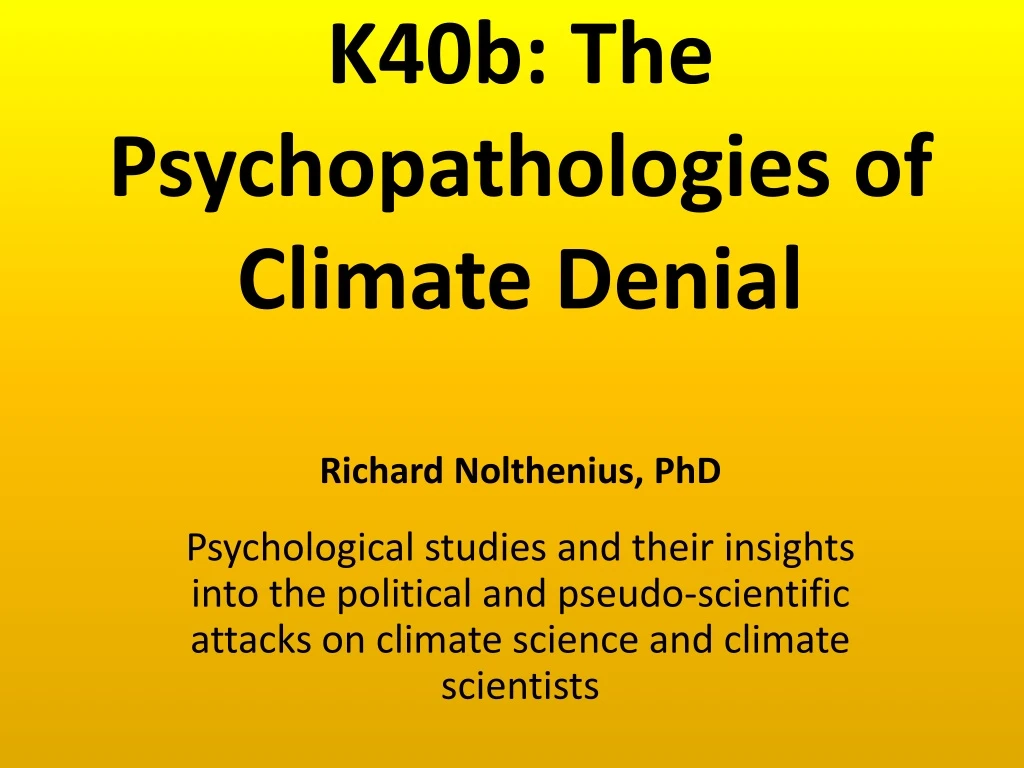 k40b the psychopathologies of climate denial richard nolthenius phd