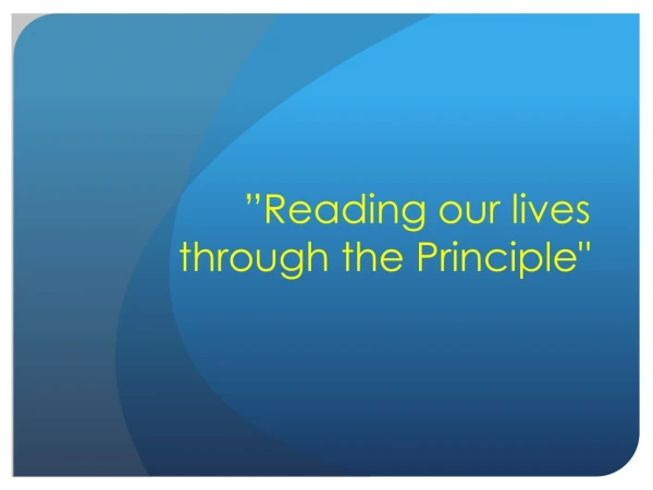 ”Reading our lives through the Principle&quot;