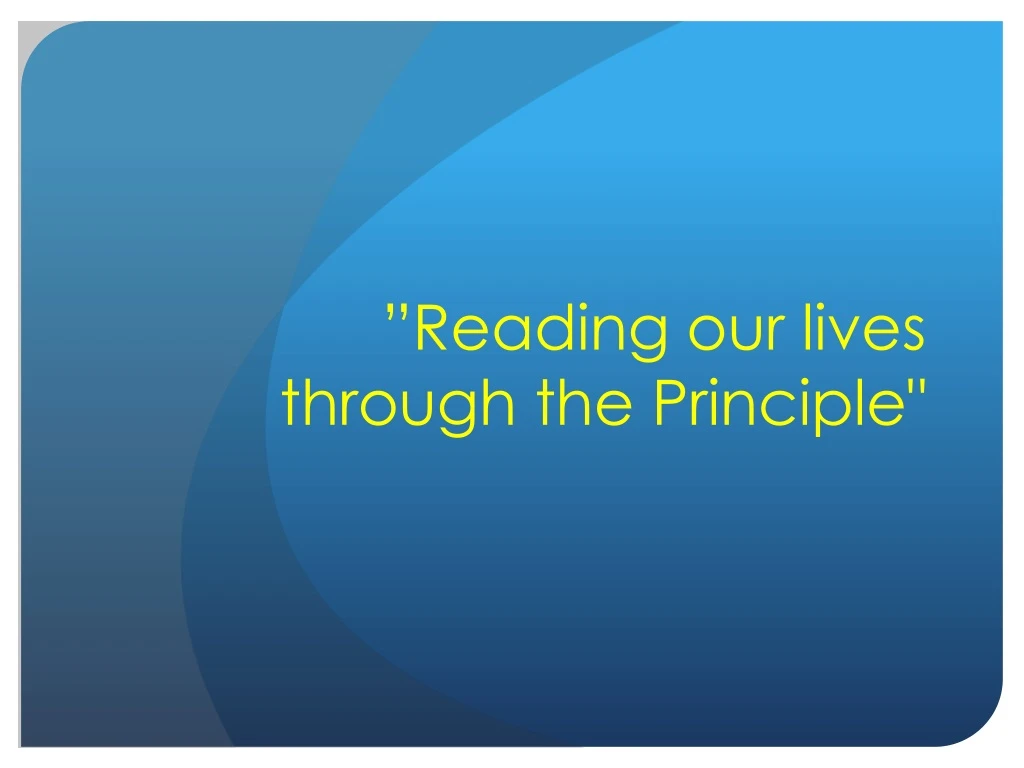 reading our lives through the principle