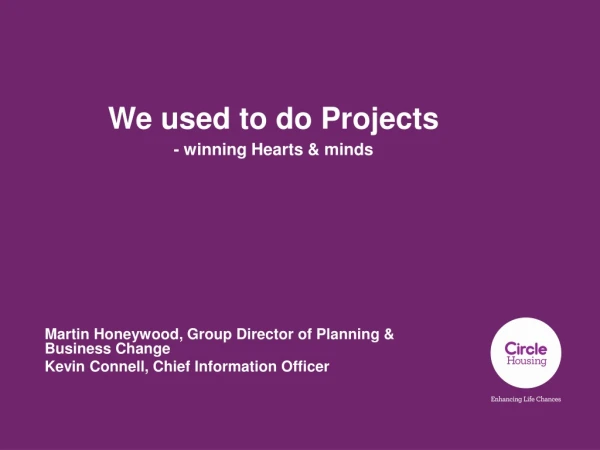 We used to do Projects - winning Hearts &amp; minds