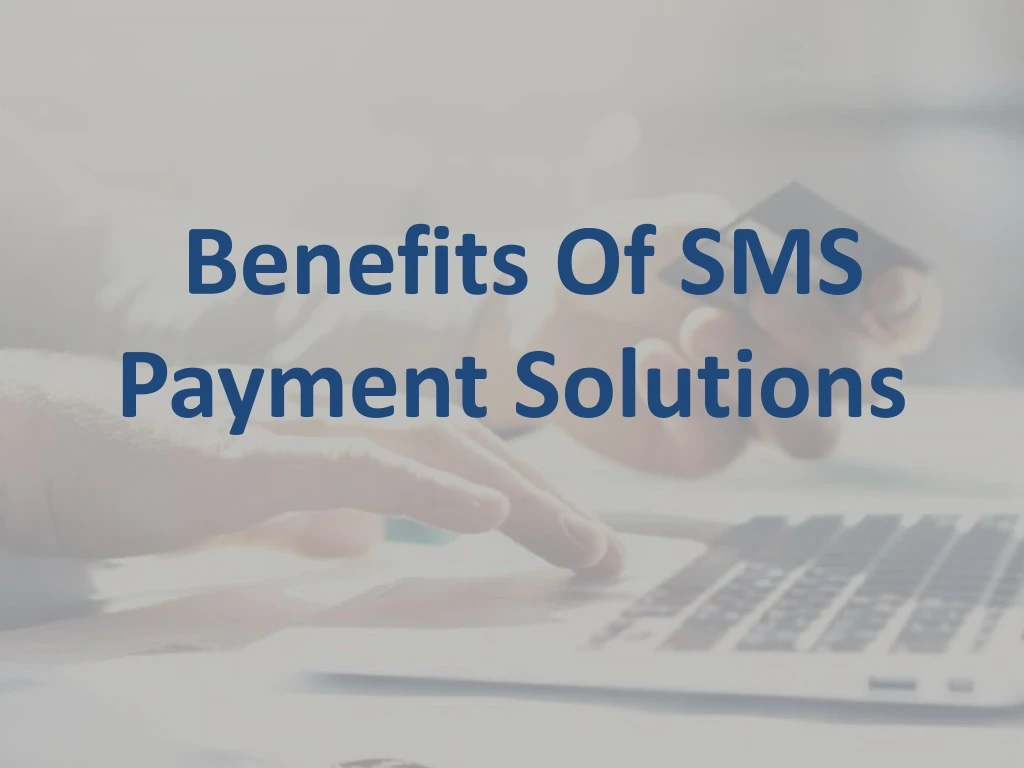 benefits of sms payment solutions