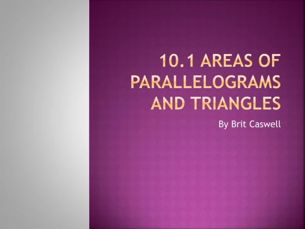10.1 Areas of Parallelograms and Triangles