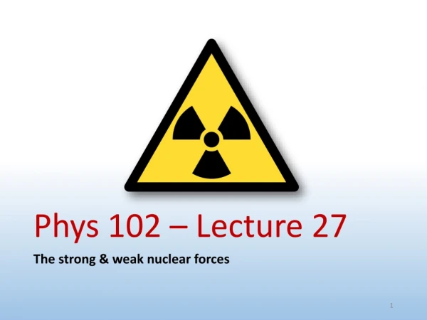 Phys 102 – Lecture 27