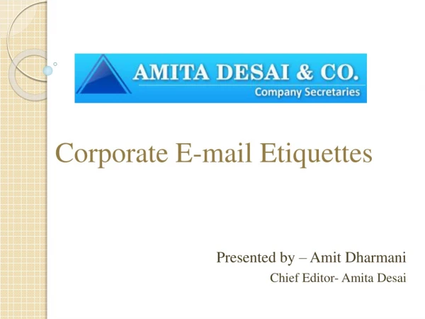 Corporate E-mail Etiquettes Presented by – Amit Dharmani Chief Editor- Amita Desai