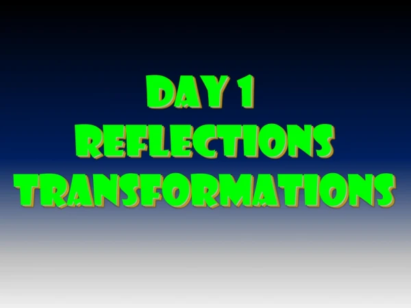 Day 1 Reflections transformations