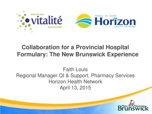 Collaboration for a Provincial Hospital Formulary: The New Brunswick Experience Faith Louis
