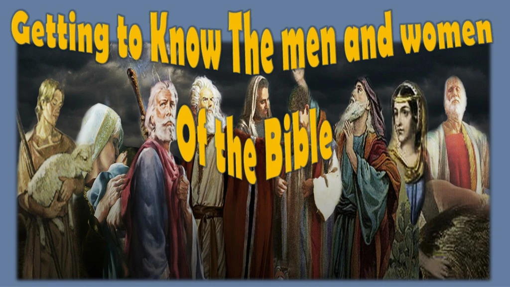getting to know the men and women of the bible
