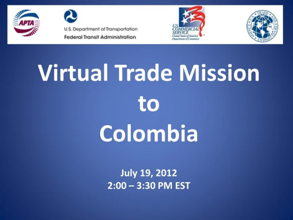 Virtual Trade Mission to Colombia July 19, 2012 2:00 – 3:30 PM EST
