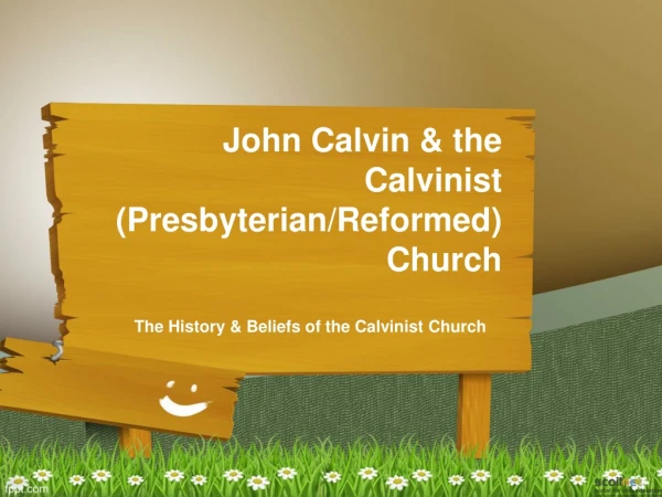 John Calvin &amp; the Calvinist (Presbyterian/Reformed) Church