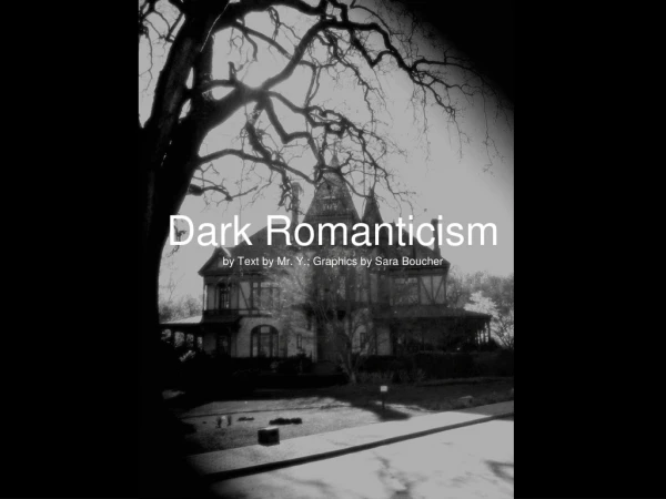 Dark Romanticism by Text by Mr. Y.; Graphics by Sara Boucher