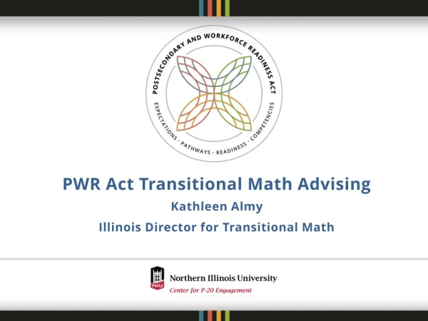 PWR Act Transitional Math Advising Kathleen Almy Illinois Director for Transitional Math