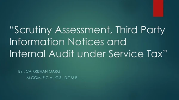 “Scrutiny Assessment, Third Party Information Notices and Internal Audit under Service Tax”