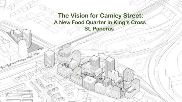 The Vision for Camley Street: A New Food Quarter in King’s Cross