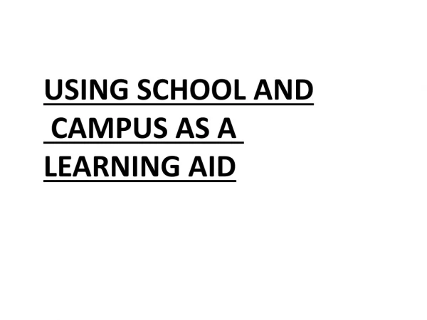 USING SCHOOL AND CAMPUS AS A LEARNING AID