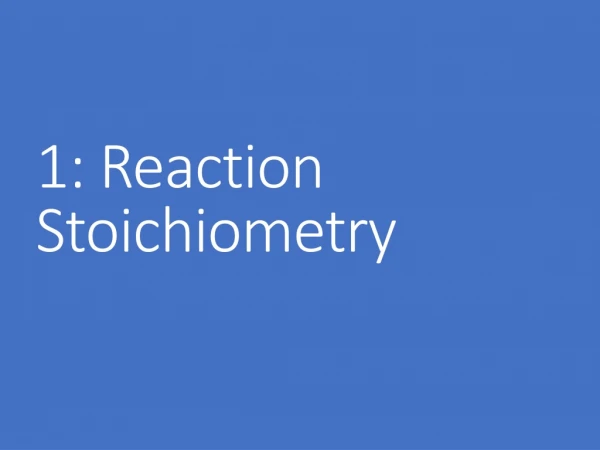 1: Reaction Stoichiometry