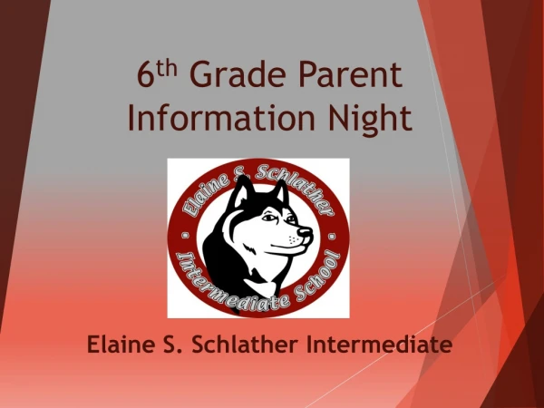 6 th Grade Parent Information Night Elaine S. Schlather Intermediate