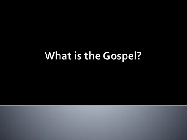 What is the Gospel?