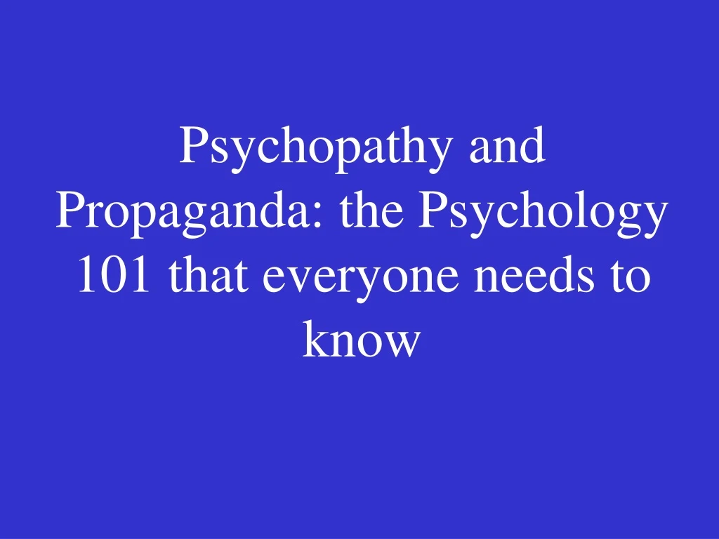 psychopathy and propaganda the psychology 101 that everyone needs to know