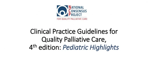 Clinical Practice Guidelines for Quality Palliative Care, 4 th edition: Pediatric Highlights