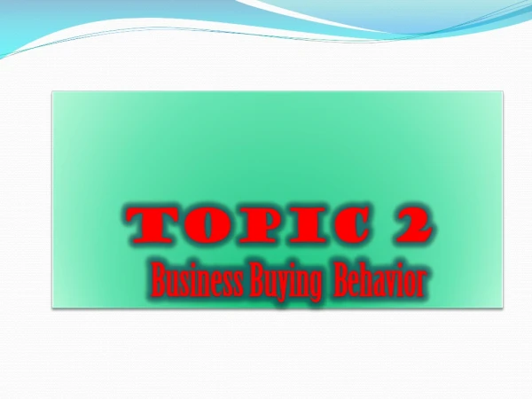 TOPIC 2 Business Buying Behavior