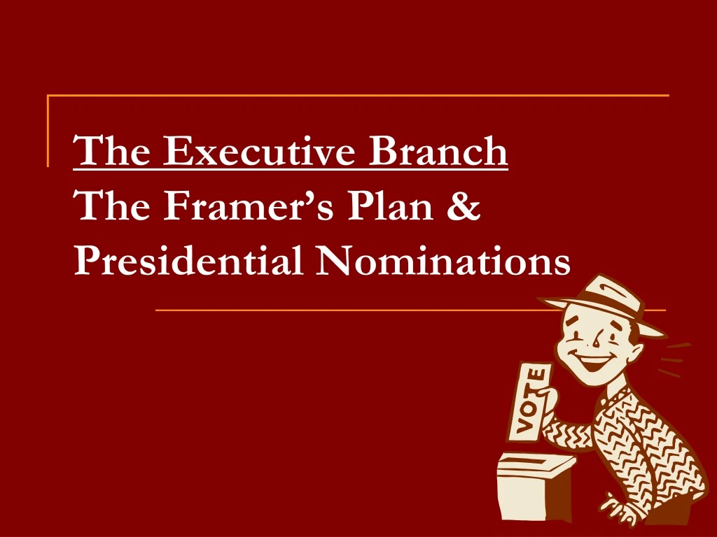 the executive branch the framer s plan presidential nominations