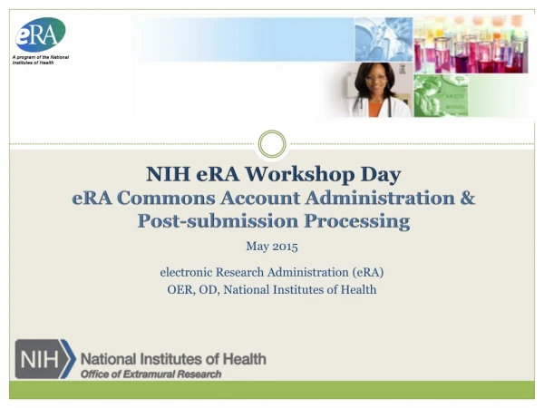 NIH eRA Workshop Day eRA Commons Account Administration &amp; Post-submission Processing