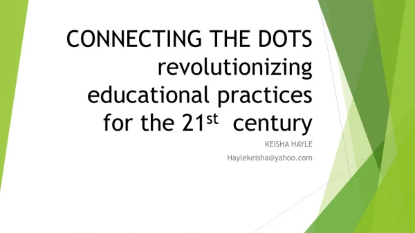 CONNECTING THE DOTS revolutionizing educational practices for the 21 st century