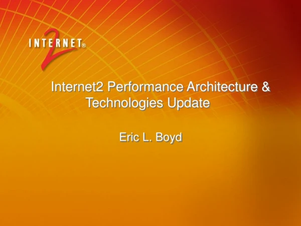 Internet2 Performance Architecture &amp; Technologies Update
