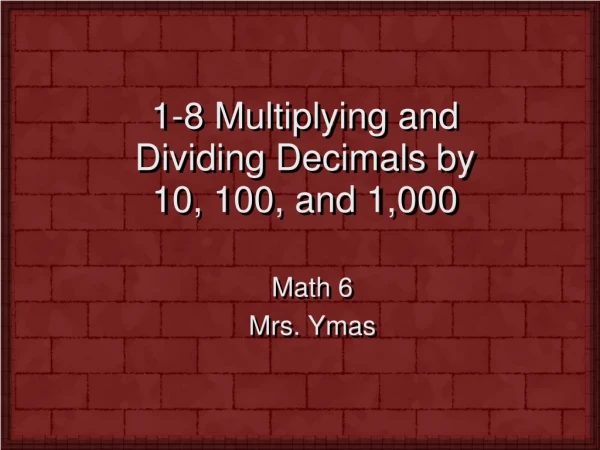 1-8 Multiplying and Dividing Decimals by 10, 100, and 1,000