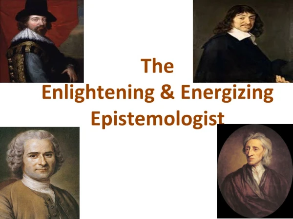 The Enlightening &amp; Energizing Epistemologist