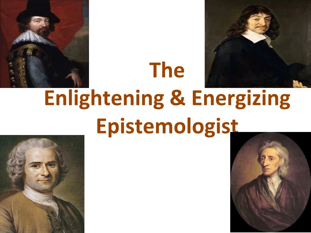 the enlightening energizing epistemologist