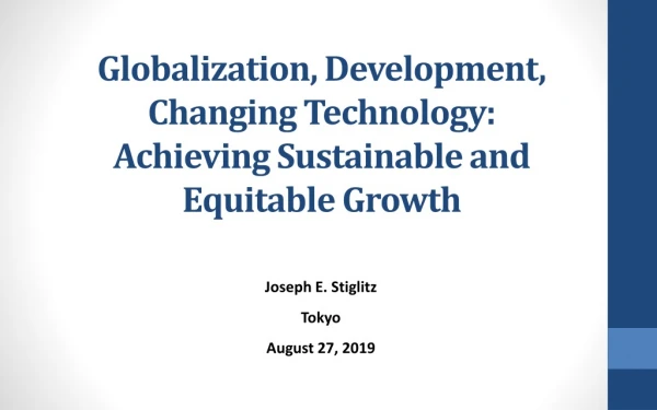 Globalization, Development, Changing Technology: Achieving Sustainable and Equitable Growth