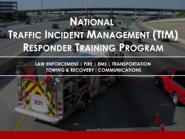 National Traffic Incident Management (TIM) Responder Training Program