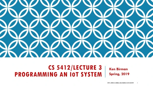 CS 5412/Lecture 3 Programming an I o T System