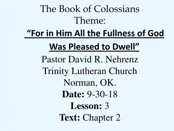 The Book of Colossians Theme: “For in Him All the Fullness of God Was Pleased to Dwell”