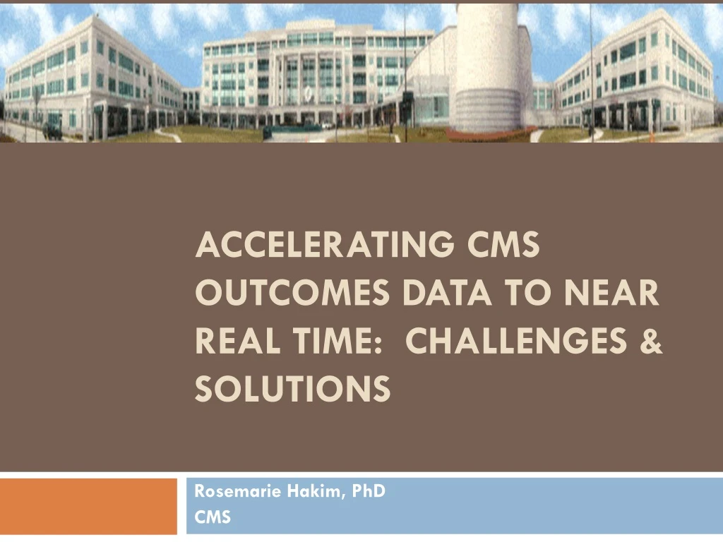 accelerating cms outcomes data to near real time challenges solutions