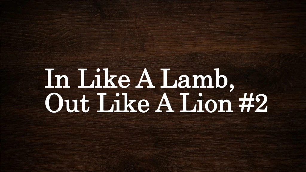 in like a lamb out like a lion 2