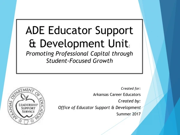 Created for: Arkansas Career Educators Created by: Office of Educator Support &amp; Development