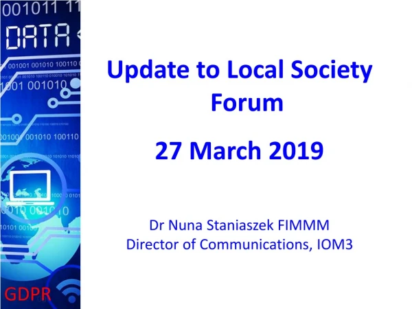 Update to Local Society Forum 27 March 2019 Dr Nuna Staniaszek FIMMM