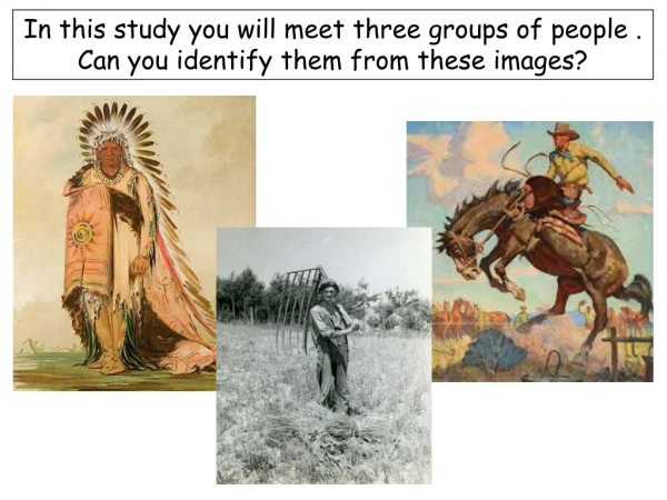 In this study you will meet three groups of people . Can you identify them from these images?